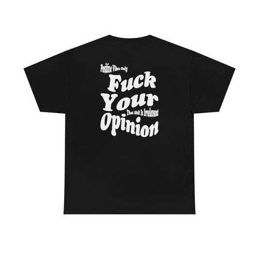 F*ck Your Opinion - Exclusive Tee