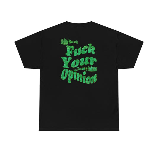 F*ck Your Opinion Tee